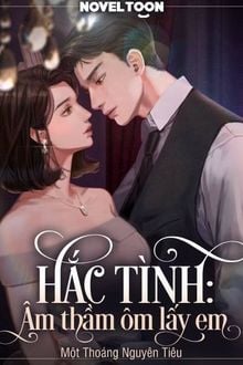 Hắc Tình: Âm Thầm Ôm Lấy Em (1)