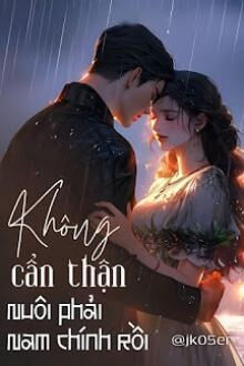 Không Cẩn Thận Nuôi Phải Nam Chính Rồi (1)