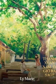 Thanh Xuân Năm Ấy Giờ Ra Sao? (1)
