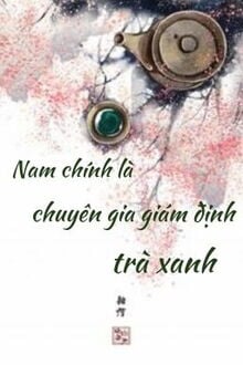 Nam Chính Là Chuyên Gia Giám Định Trà Xanh Xuyên Nhanh