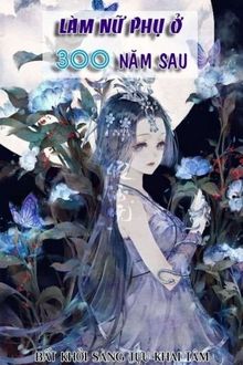 Làm Nữ Phụ Ở 300 Năm Sau