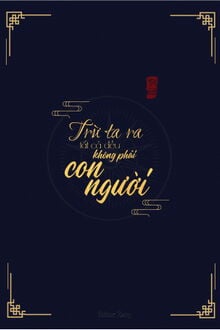 Trừ Tôi Ra Tất Cả Đều Không Phải Con Người