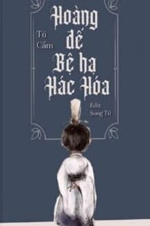 Hoàng Đế Bệ Hạ Hắc Hoá