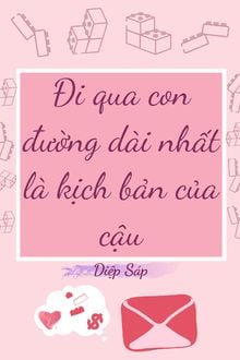 Đi Qua Con Đường Dài Nhất Là Kịch Bản Của Cậu
