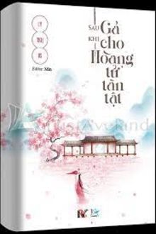 Sau Khi Gả Cho Hoàng Tử Tàn Tật