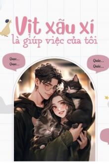 Vịt Xấu Xí Là Giúp Việc Của Tôi