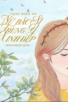 Thập Niên 90 Nữ Bác Sĩ Trung Y Xinh Đẹp