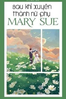 Sau Khi Xuyên Thành Nữ Phụ Mary Sue (1)