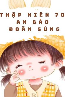 Thập Niên 70: An Bảo Đoàn Sủng