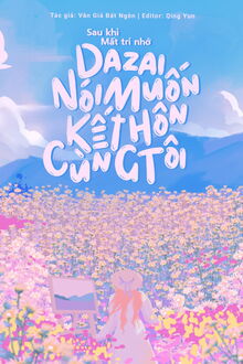 Sau Khi Mất Trí Nhớ Dazai Nói Muốn Kết Hôn Cùng Tôi