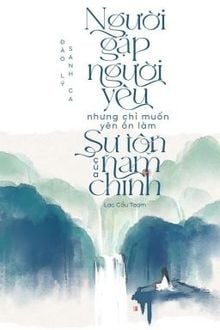 Người Gặp Người Yêu Nhưng Chỉ Muốn Yên Ổn Làm Sư Tôn Của Nam Chính