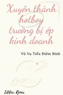 Xuyên Thành Hotboy Trường Bị Ép Kinh Doanh
