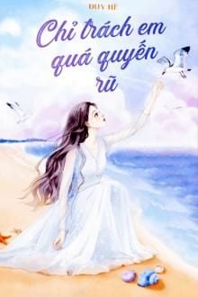 Chỉ Trách Em quá Quyến Rũ