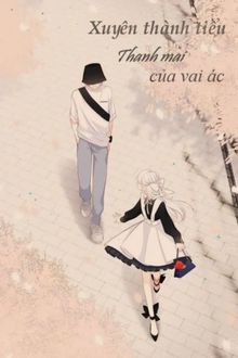 Xuyên Thành Tiểu Thanh Mai Của Vai Ác