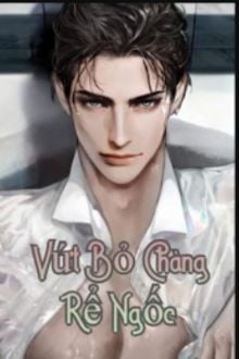 Vứt Bỏ Chàng Rể Ngốc