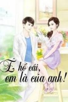 Ê Hổ Cái Em Là Của Anh