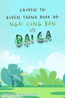 Chuyện Tôi Xuyên Thành Pháo Hôi Ngồi Cùng Bàn Với Đại Ca