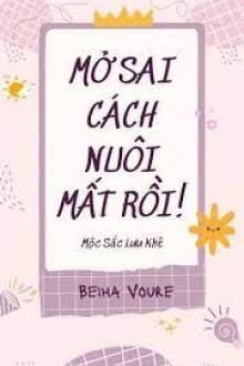 Mở Sai Cách Nuôi Mất Rồi