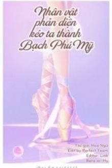 Nhân Vật Phản Diện Kéo Ta Thành Bạch Phú Mỹ