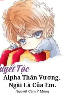 (Huyết Tộc) Alpha Thân Vương, Ngài Là Của Em