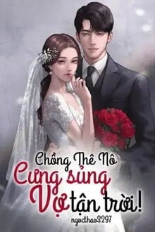 Chồng Thê Nô Cưng Sủng Vợ Tận Trời!