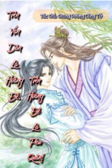 Trên Vạn Dân Là Hoàng Đế, Trên Hoàng Đế Là Phu Quân!