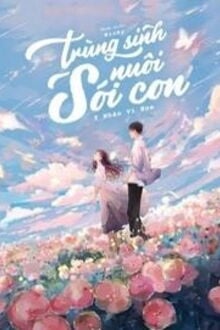 Trùng Sinh Nuôi Sói Con