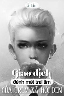 Giao Dịch Đánh Mất Trái Tim Của Trùm Xã Hội Đen