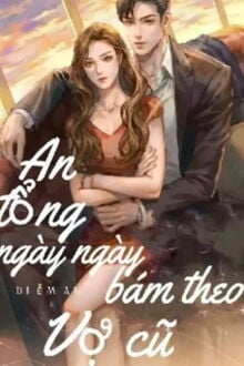 An Tổng Ngày Ngày Bám Theo Vợ Cũ