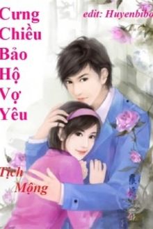 Cưng Chiều: Bảo Hộ Vợ Yêu