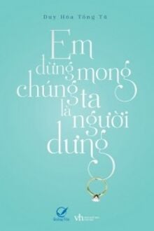Em Đừng Mong Chúng Ta Là Người Dưng