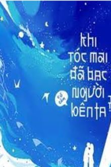 Khi Tóc Mai Đã Bạc, Người Có Còn Bên Ta?