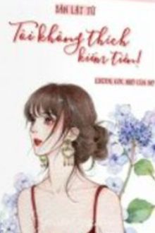 Tôi Không Thích Kiếm Tiền!