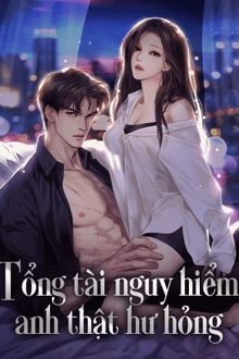 Tổng Tài Nguy Hiểm, Anh Thật Hư Hỏng