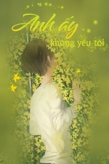Anh Ấy Không Yêu Tôi