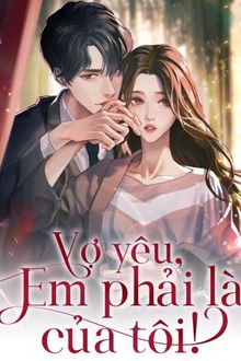 Vợ Yêu, Em Phải Là Của Tôi!