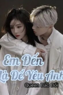 Em Đến Là Để Yêu Anh